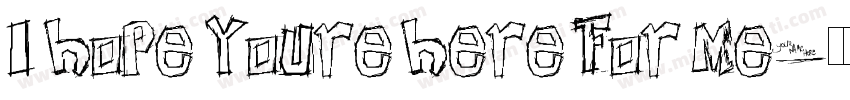I hope youre here for me字体转换